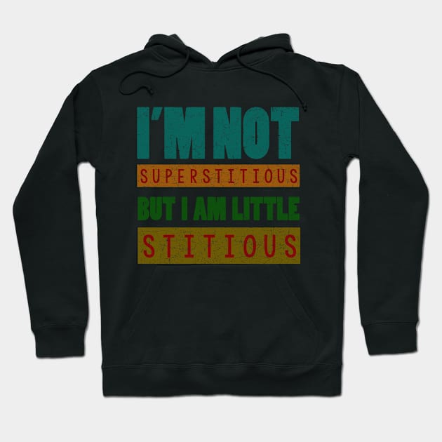 i'm not superstitious, but i am little stitious Hoodie by tioooo